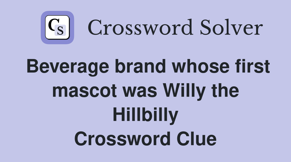 Beverage brand whose first mascot was Willy the Hillbilly Crossword Clue