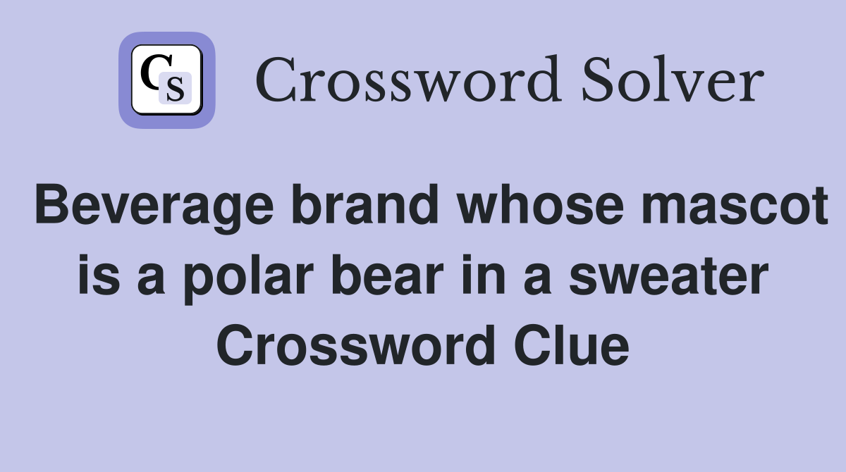 Beverage brand whose mascot is a polar bear in a sweater Crossword Clue