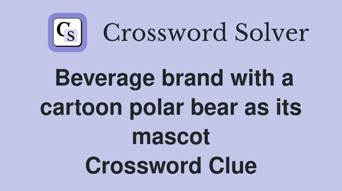 Beverage brand with a cartoon polar bear as its mascot Crossword Clue