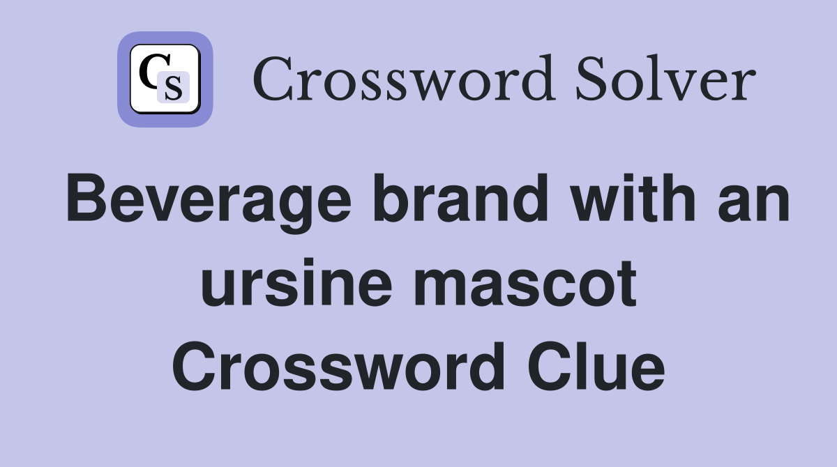 Beverage brand with an ursine mascot Crossword Clue