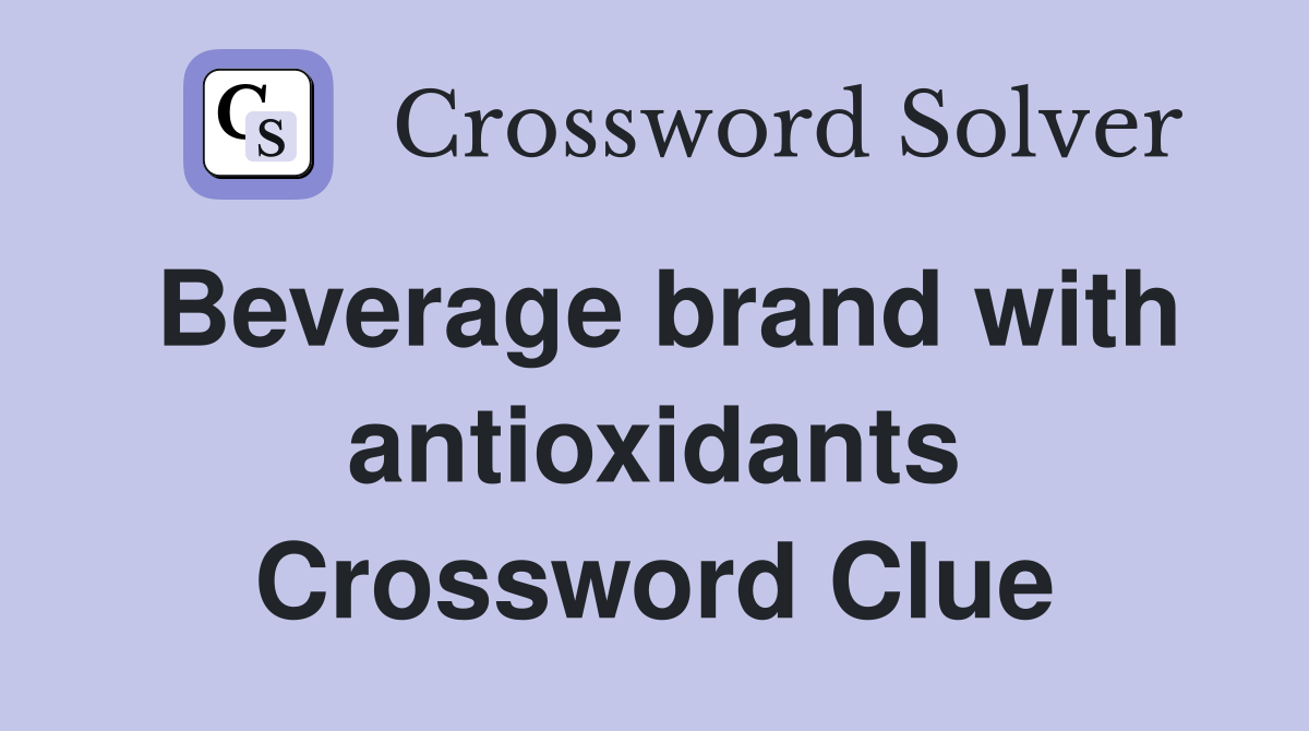 Beverage brand with antioxidants Crossword Clue