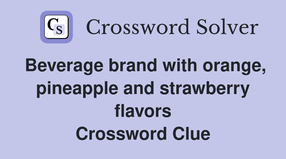 Beverage brand with orange, pineapple and strawberry flavors Crossword Clue