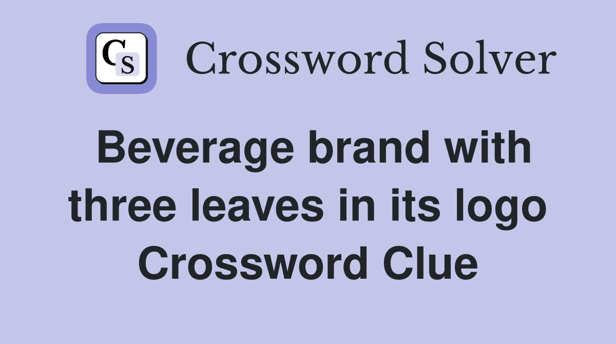 Beverage brand with three leaves in its logo Crossword Clue