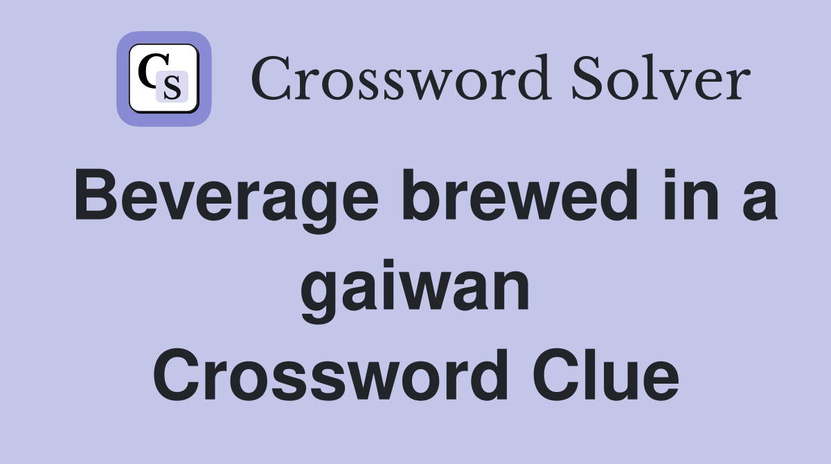 Beverage brewed in a gaiwan Crossword Clue
