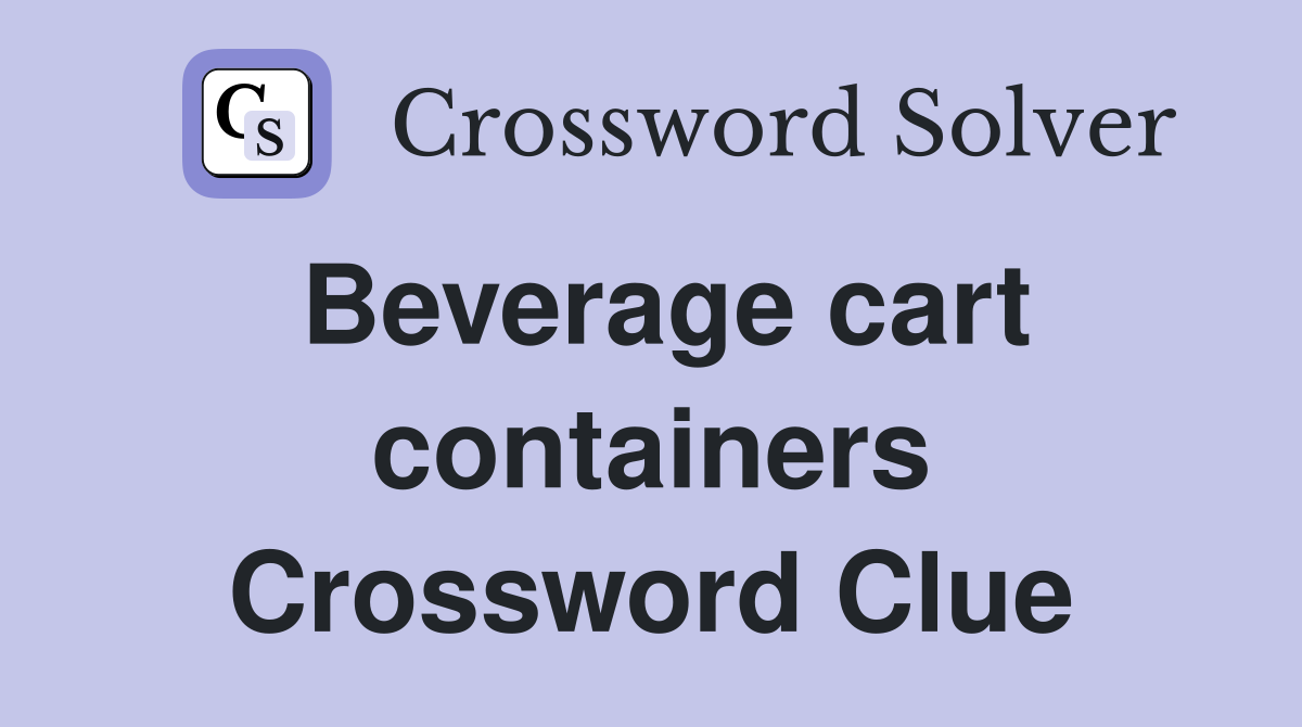 Beverage cart containers Crossword Clue