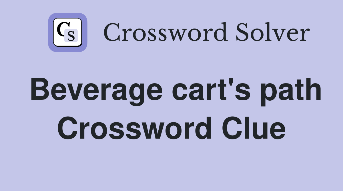 Beverage cart's path Crossword Clue