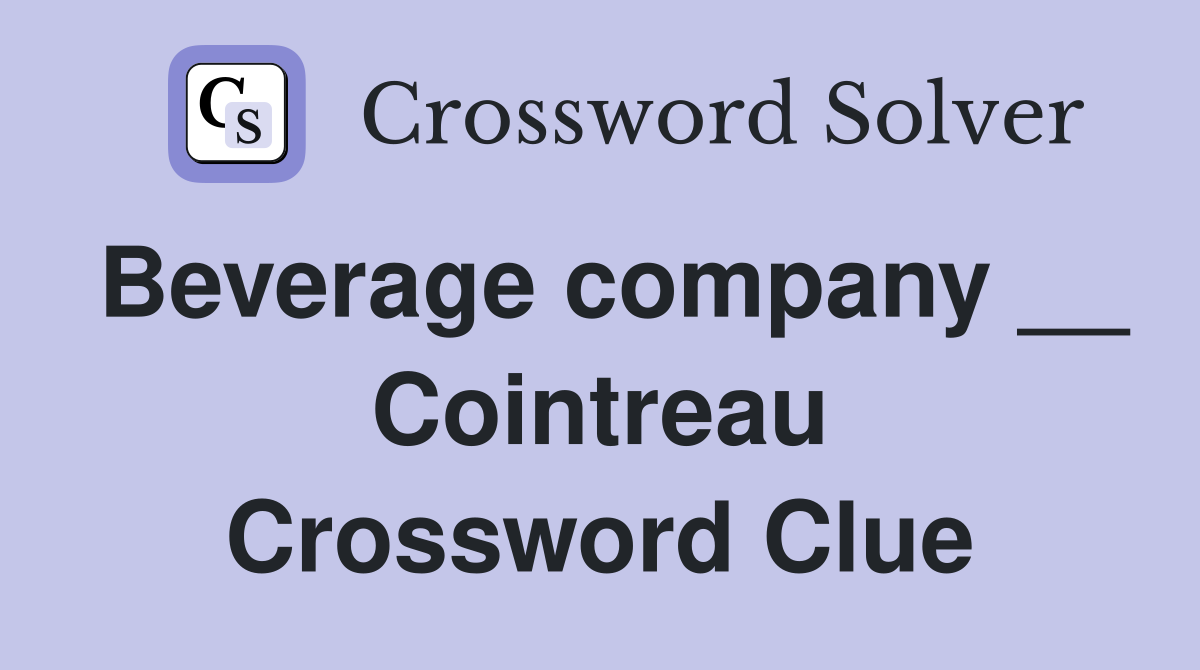 Beverage company __ Cointreau Crossword Clue