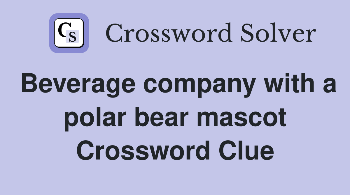 Beverage company with a polar bear mascot Crossword Clue
