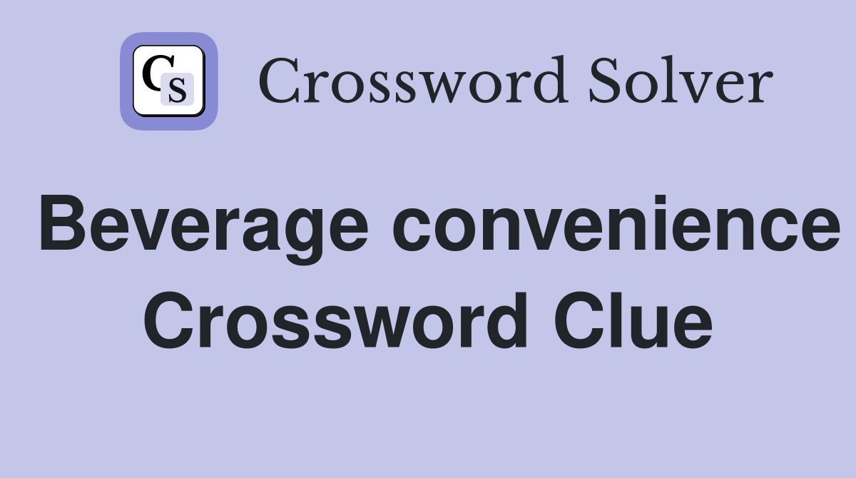 Beverage convenience Crossword Clue
