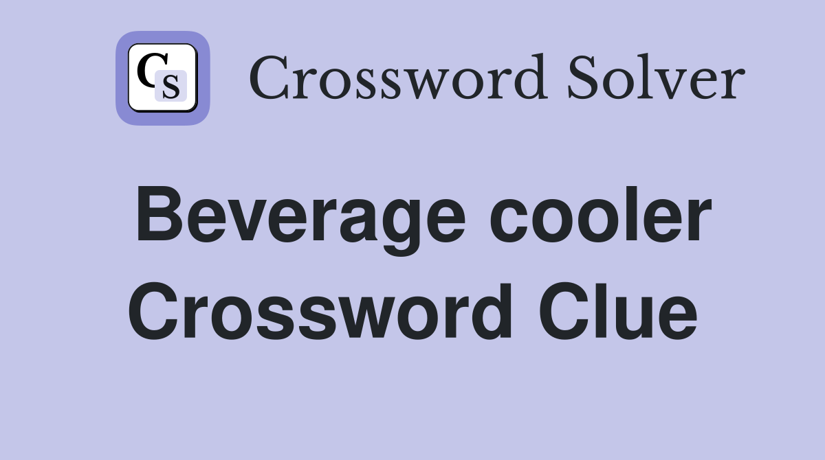 Beverage cooler Crossword Clue