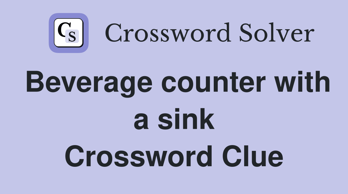 Beverage counter with a sink Crossword Clue