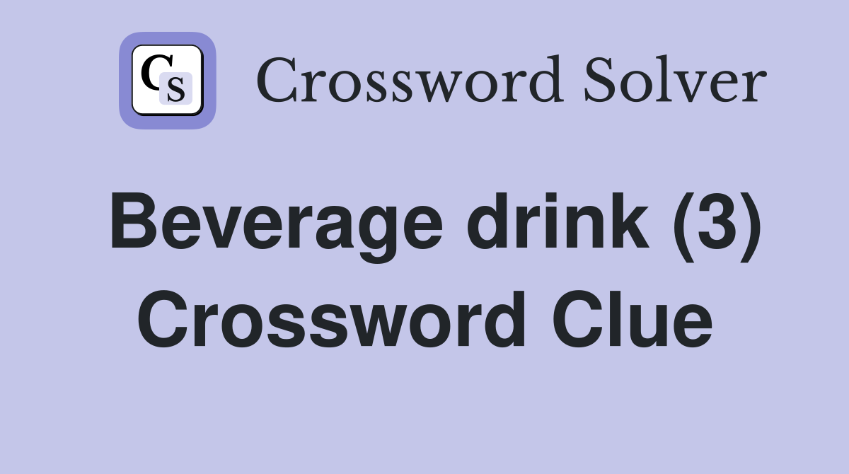 Beverage drink (3) Crossword Clue