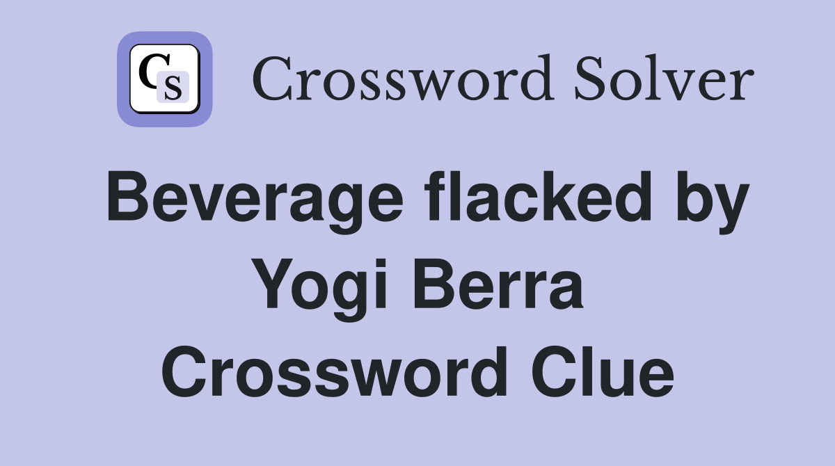 Beverage flacked by Yogi Berra Crossword Clue