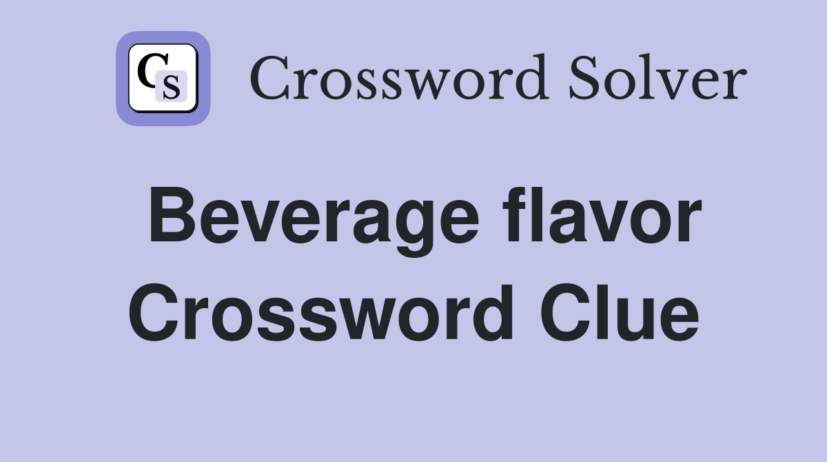 Beverage flavor Crossword Clue