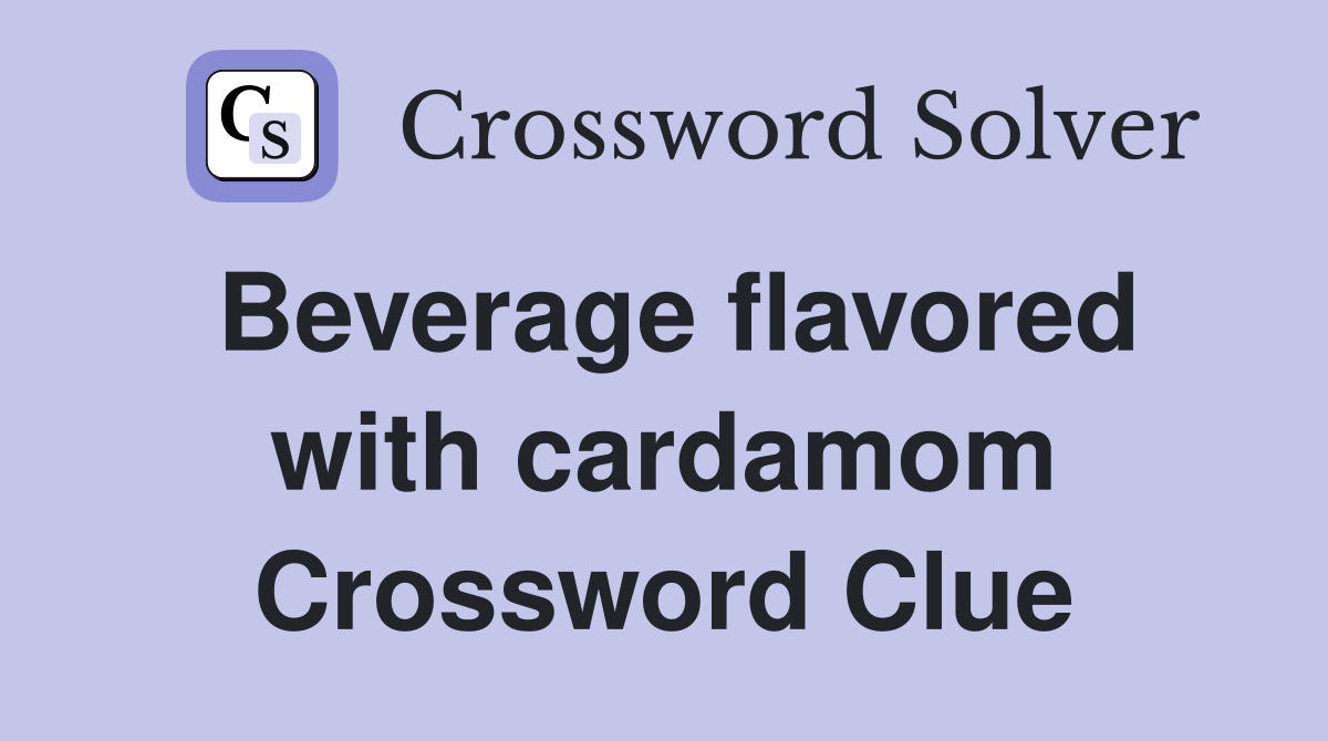 Beverage flavored with cardamom Crossword Clue