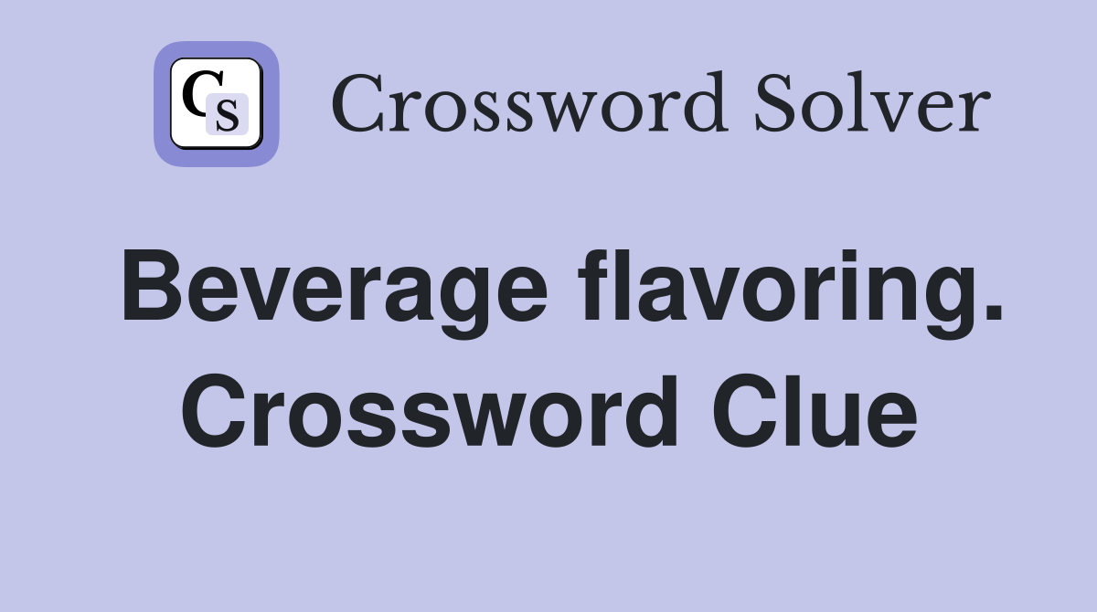 Beverage flavoring. Crossword Clue