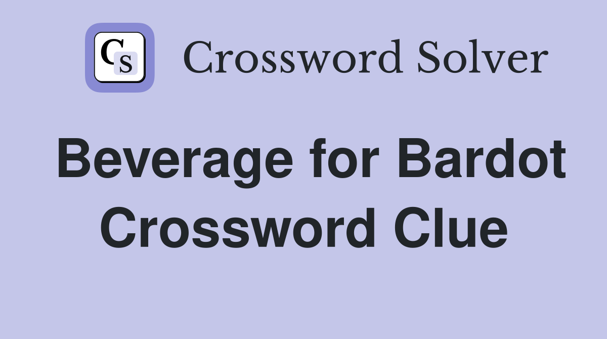 Beverage for Bardot Crossword Clue