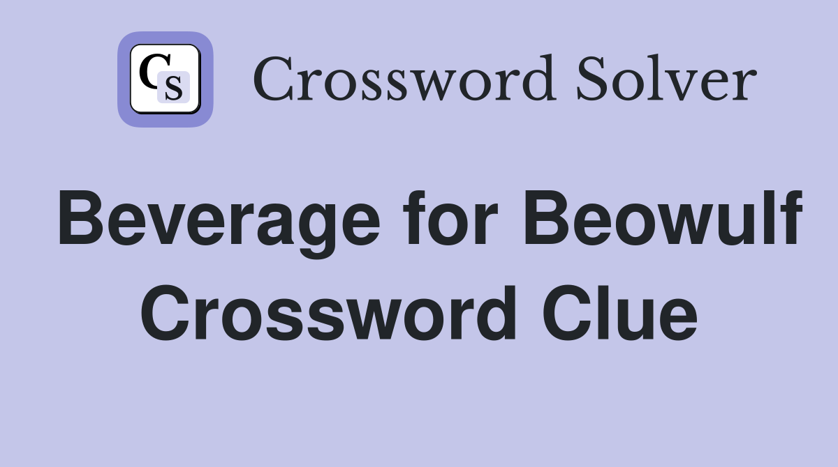 Beverage for Beowulf Crossword Clue