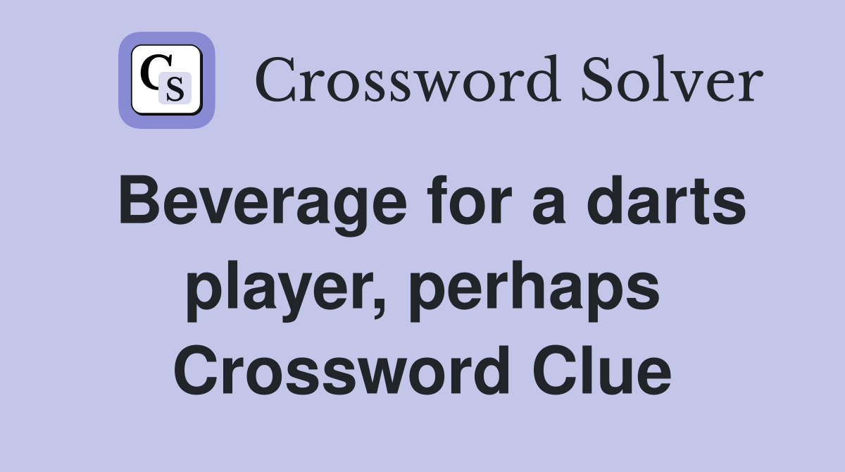 Beverage for a darts player, perhaps Crossword Clue