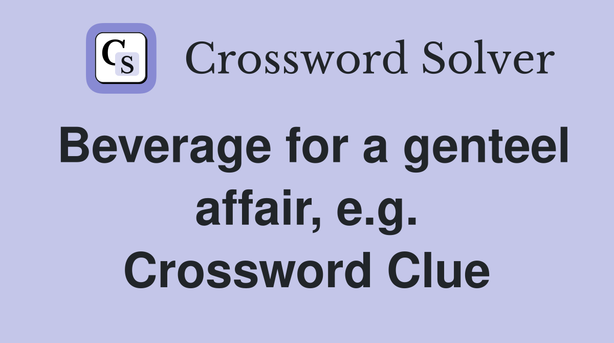 Beverage for a genteel affair, e.g. Crossword Clue