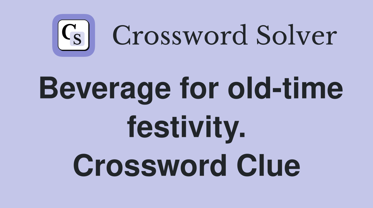 Beverage for old-time festivity. Crossword Clue
