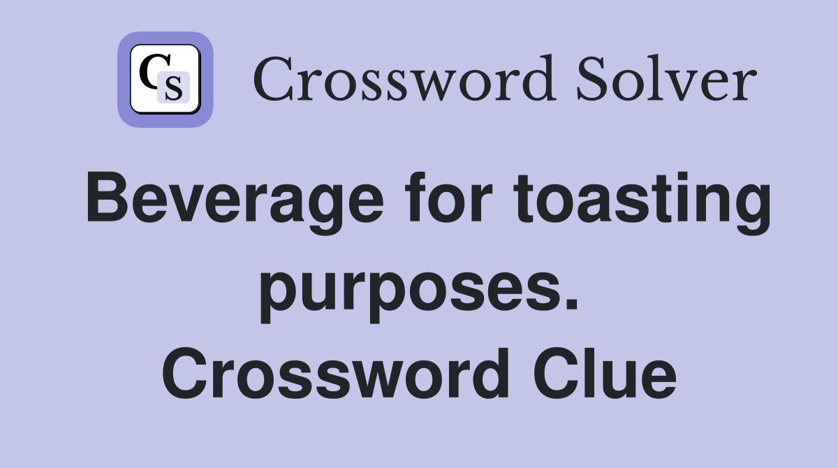 Beverage for toasting purposes. Crossword Clue