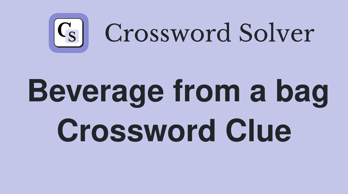 Beverage from a bag Crossword Clue
