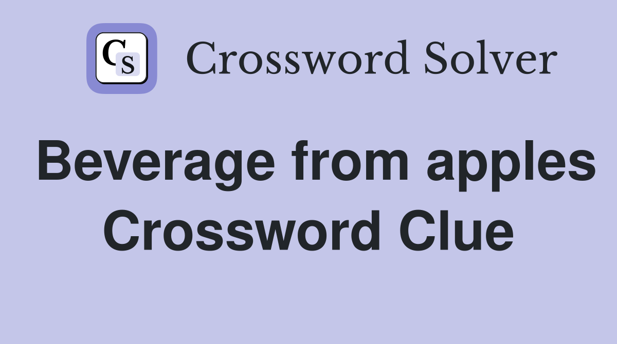 Beverage from apples Crossword Clue