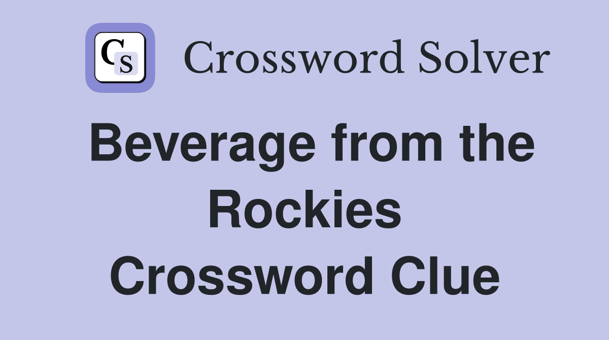 Beverage from the Rockies Crossword Clue