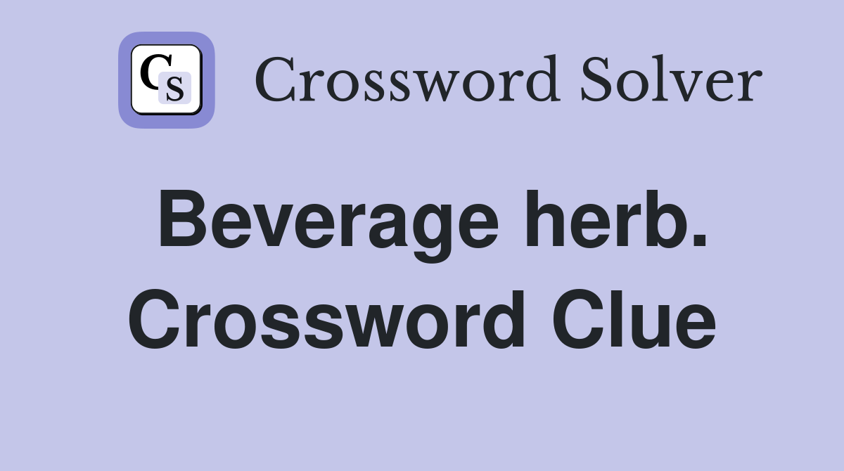 Beverage herb. Crossword Clue