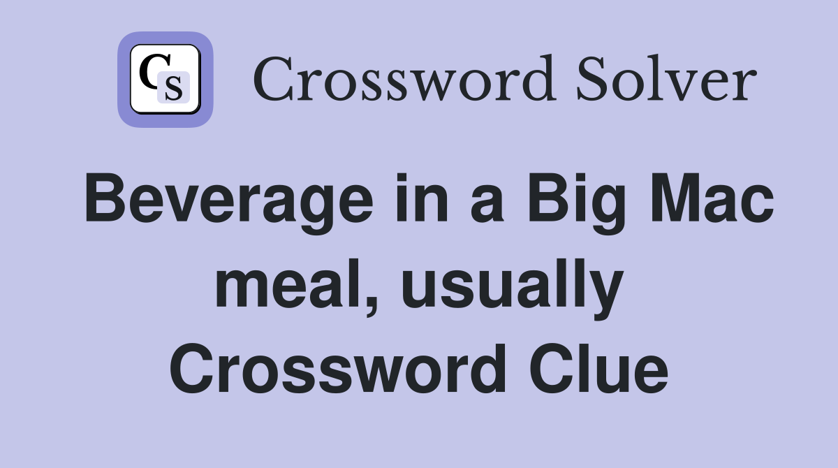 Beverage in a Big Mac meal, usually Crossword Clue
