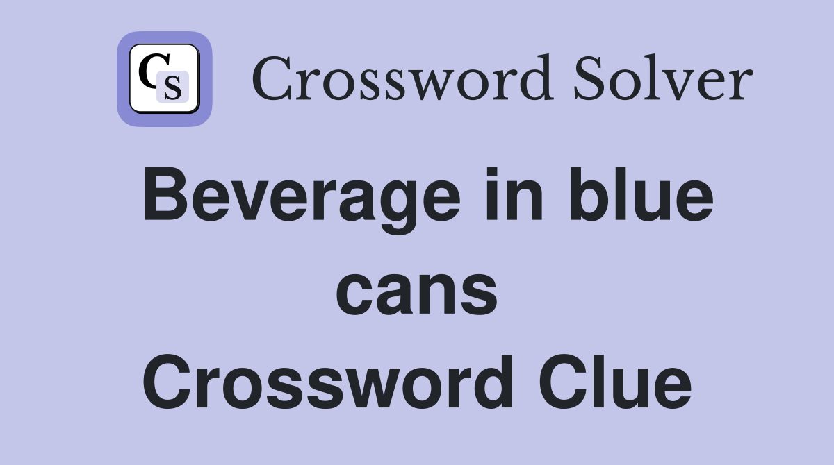 Beverage in blue cans Crossword Clue
