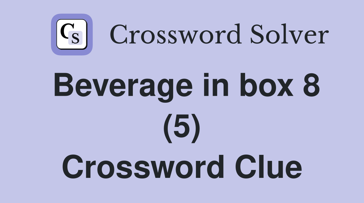 Beverage in box 8 (5) Crossword Clue
