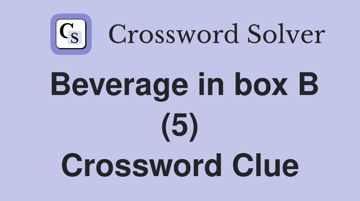 Beverage in box B (5) Crossword Clue