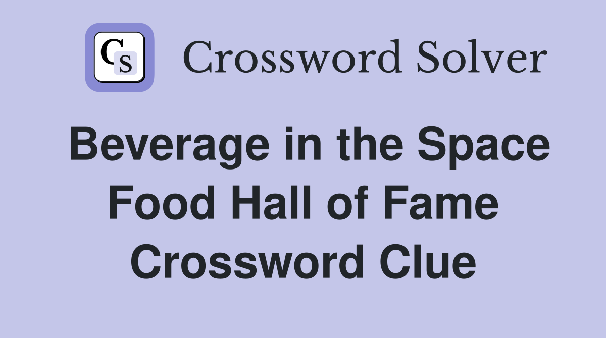 Beverage in the Space Food Hall of Fame Crossword Clue