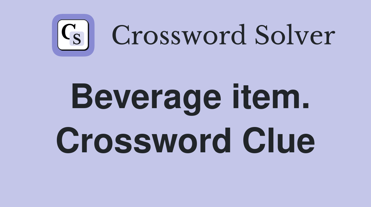 Beverage item. Crossword Clue