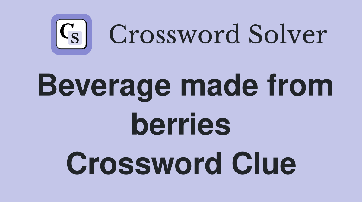 Beverage made from berries Crossword Clue