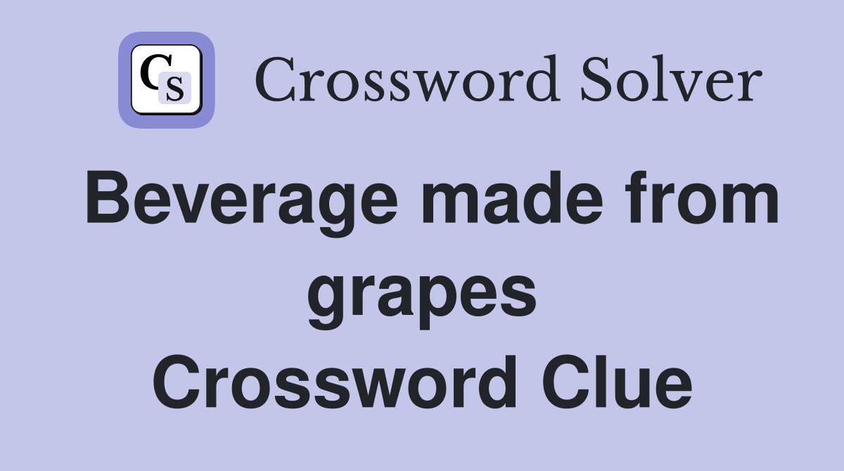 Beverage made from grapes Crossword Clue