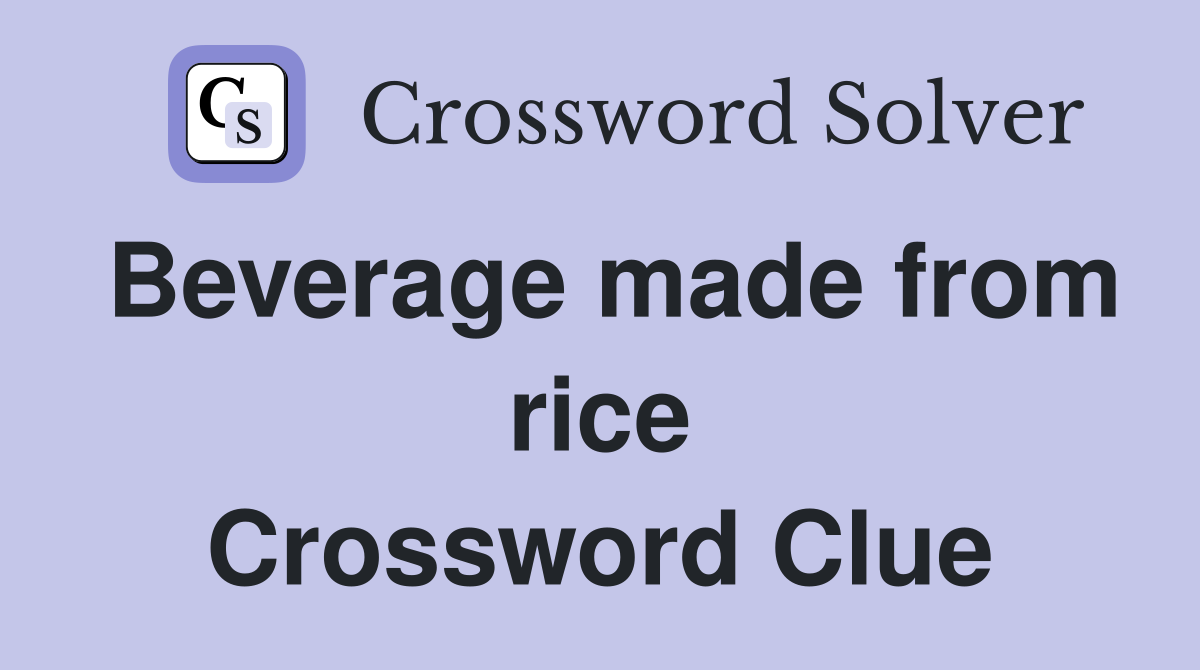 Beverage made from rice Crossword Clue