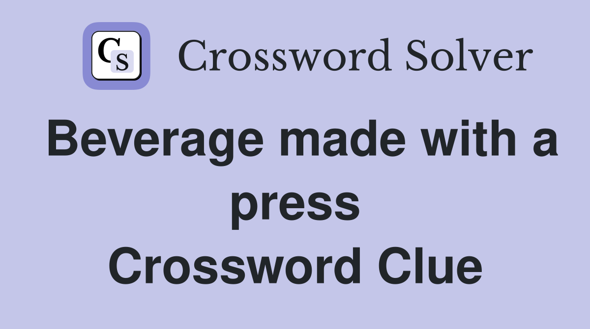 Beverage made with a press Crossword Clue
