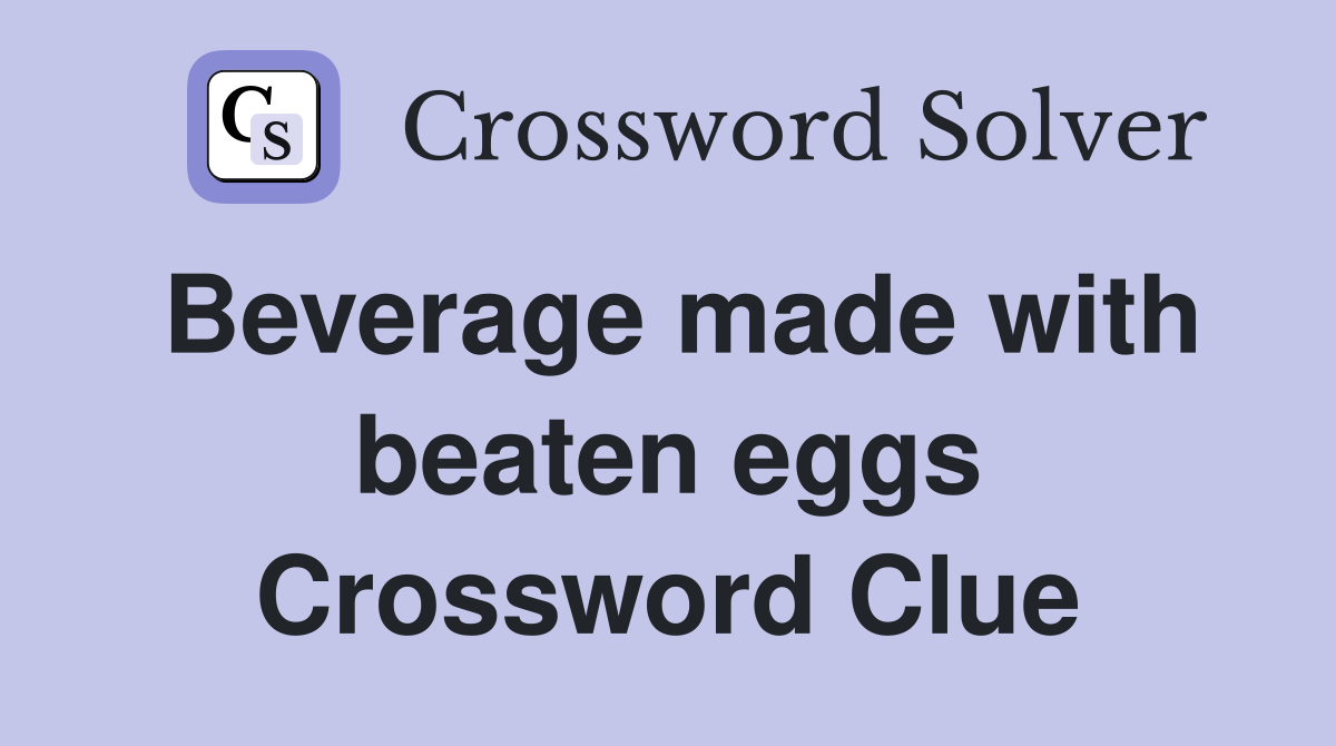 Beverage made with beaten eggs Crossword Clue