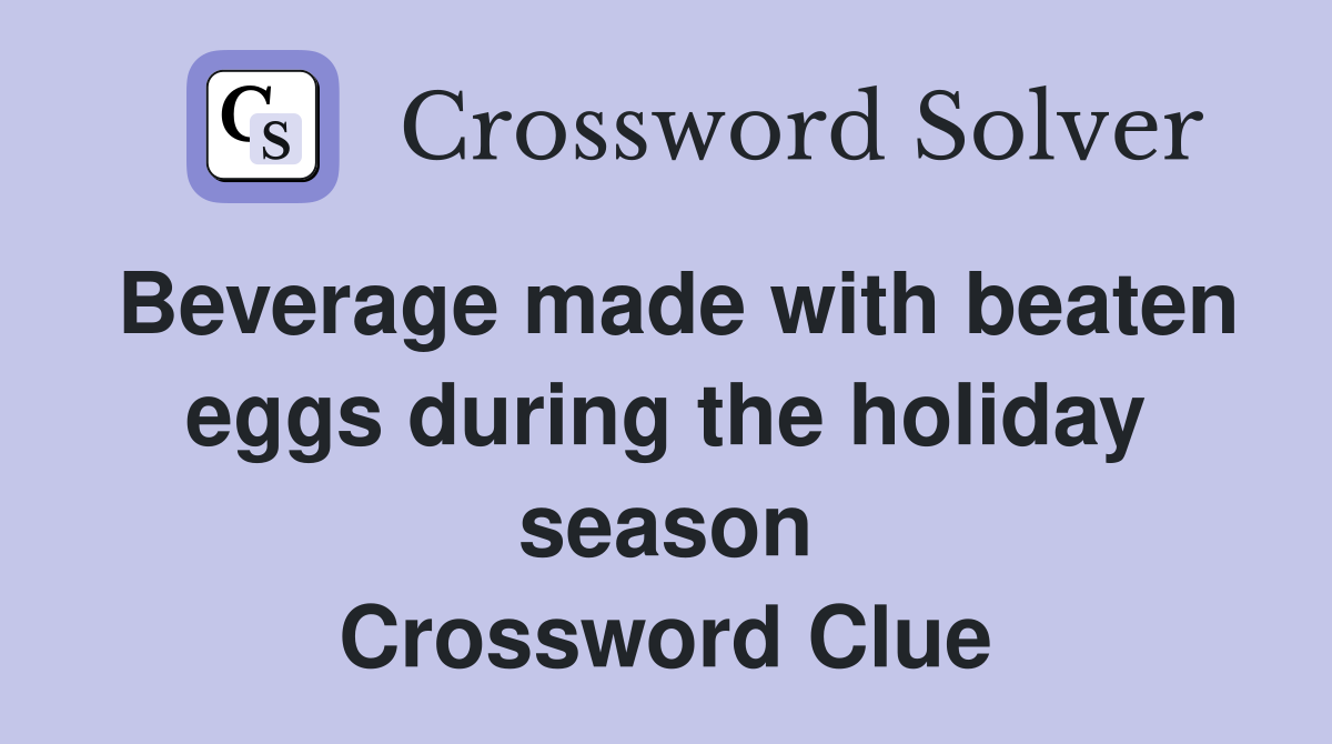 Beverage made with beaten eggs during the holiday season Crossword Clue