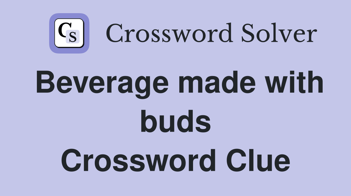 Beverage made with buds Crossword Clue