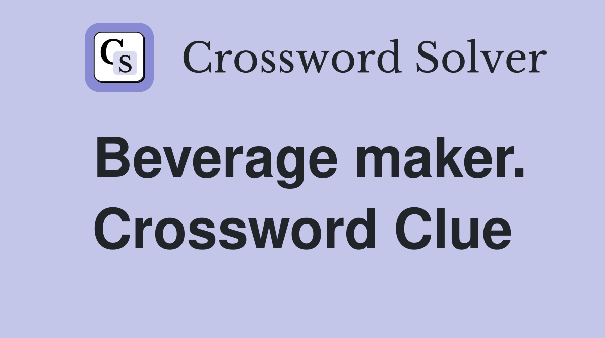 Beverage maker. Crossword Clue