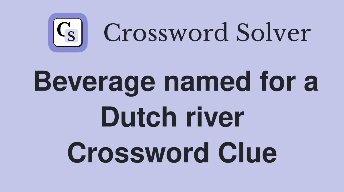 Beverage named for a Dutch river Crossword Clue