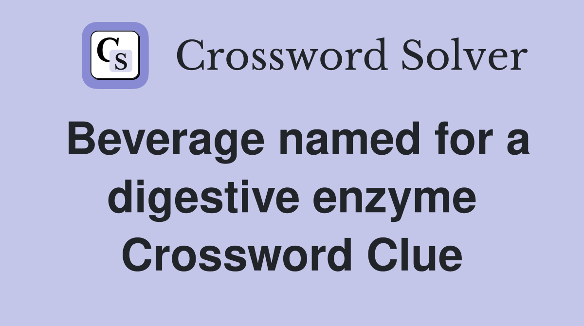 Beverage named for a digestive enzyme Crossword Clue