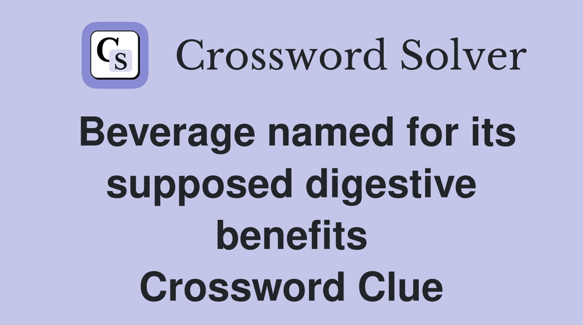 Beverage named for its supposed digestive benefits Crossword Clue