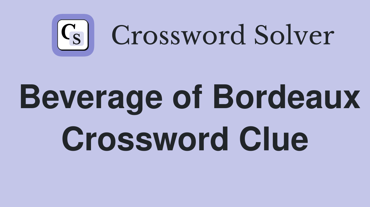 Beverage of Bordeaux Crossword Clue