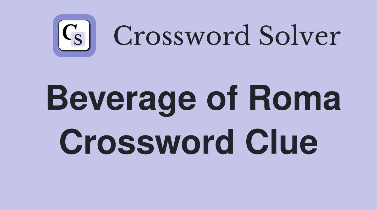 Beverage of Roma Crossword Clue