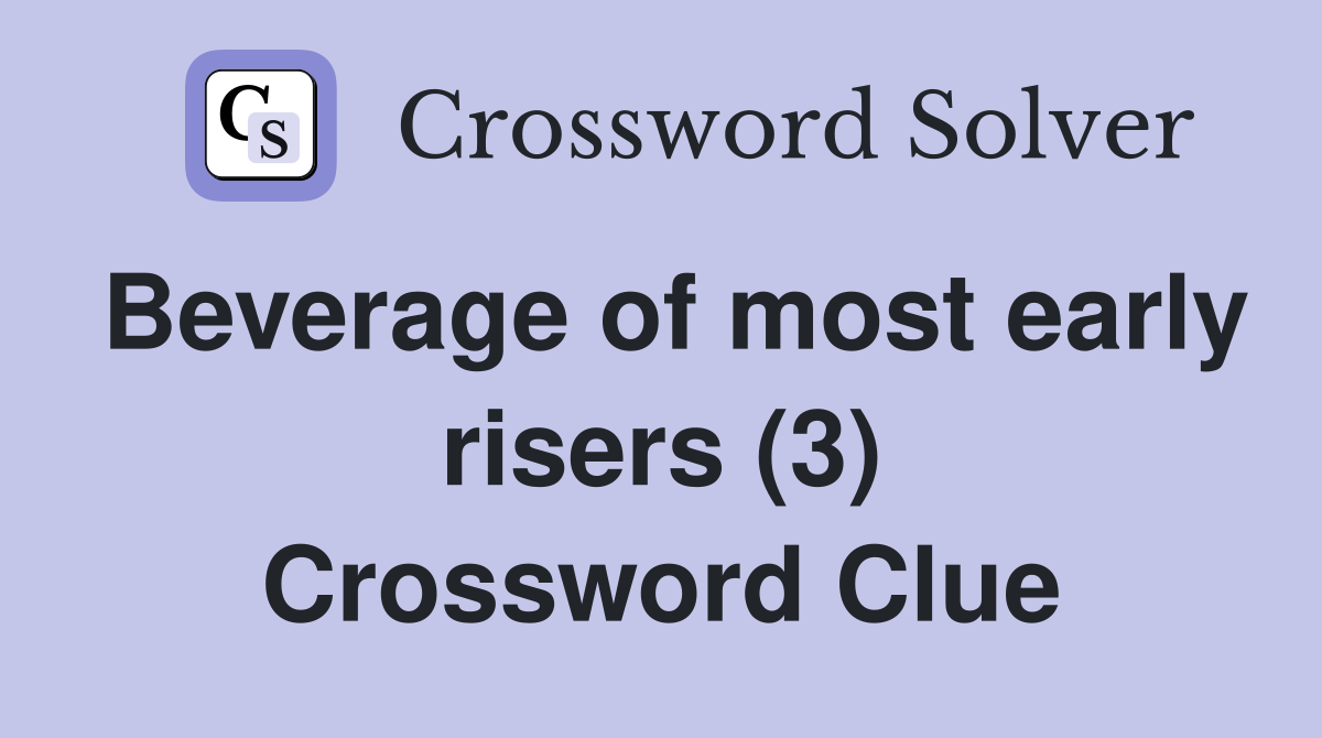 Beverage of most early risers (3) Crossword Clue